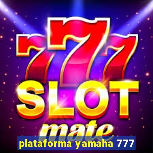 plataforma yamaha 777